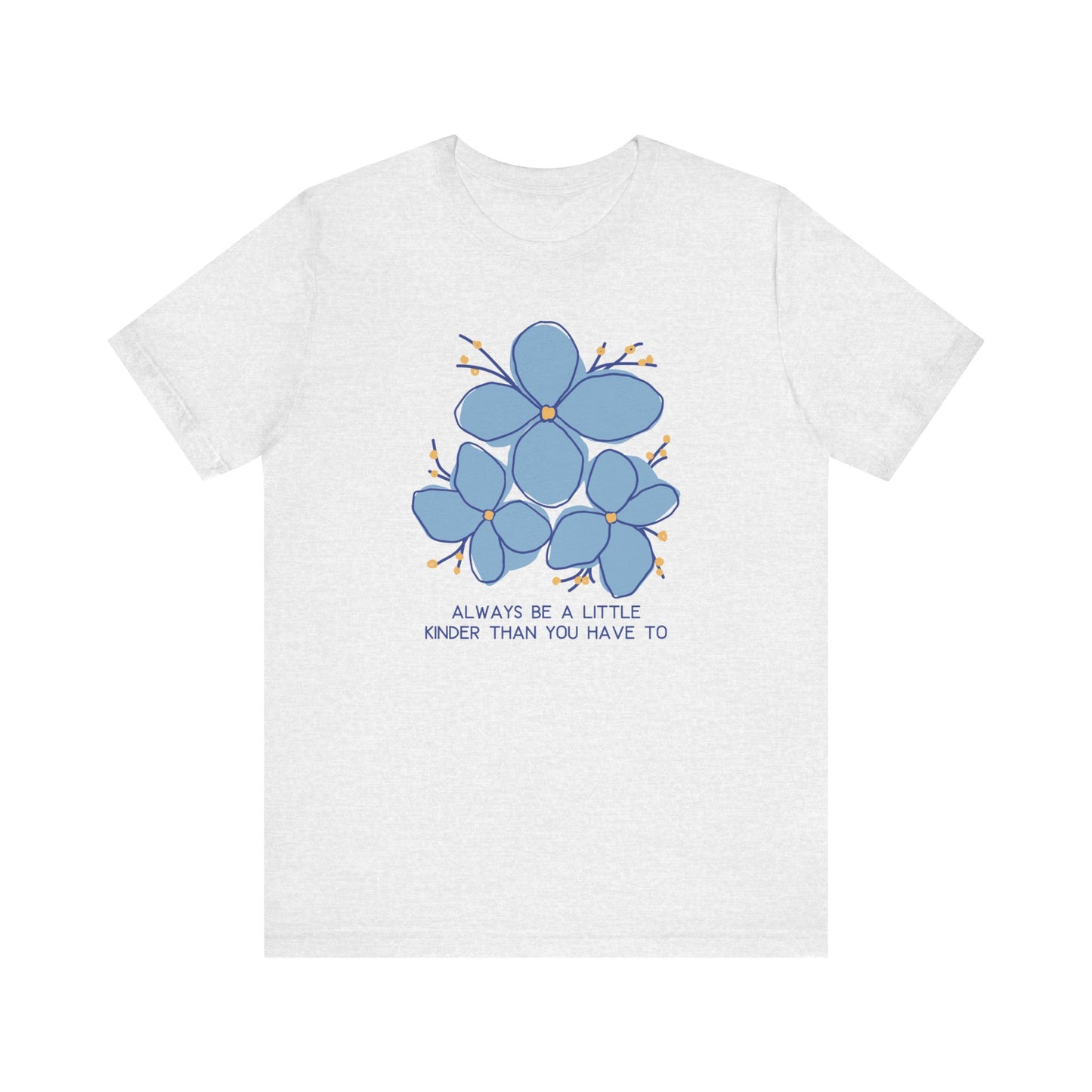 Unisex Jersey Short Sleeve Tee Always Be A Little Kinder Than You Have To