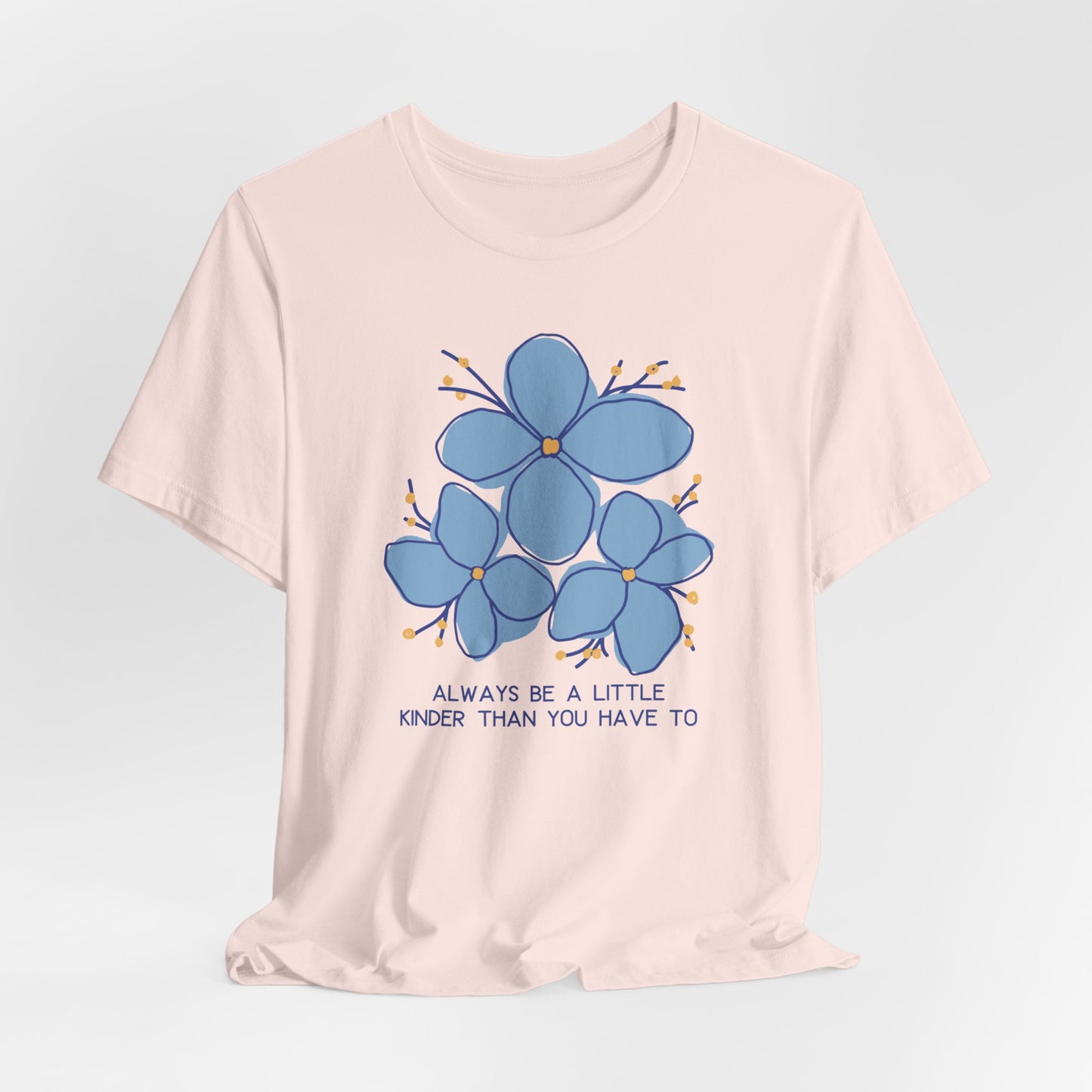 Unisex Jersey Short Sleeve Tee Always Be A Little Kinder Than You Have To