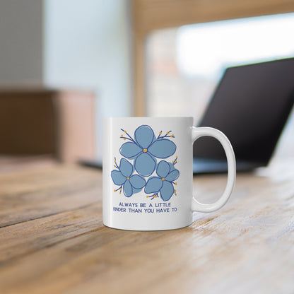 Always Be A Little Kinder Than You Have To - Kindness Mug