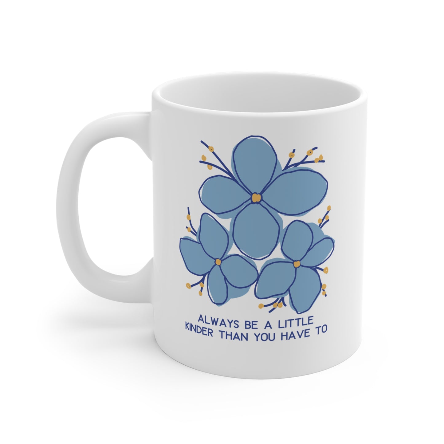 Always Be A Little Kinder Than You Have To - Kindness Mug